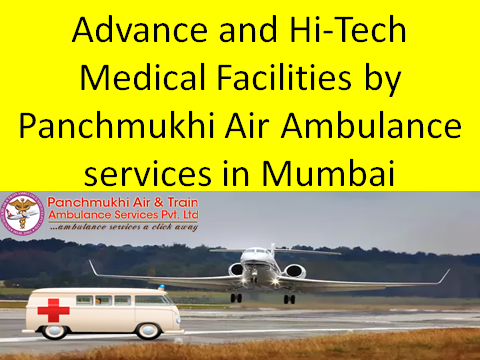 Advance and Hi-Tech Medical facilities by panchmukhi Air AMbulance services in Mumbai