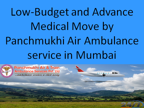 Low-Budget and Advance Medical Move by Panchmukhi Air AMbulance sevice in mumbai